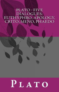 Title: Plato - Five Dialogues: Euthyphro, Apology, Crito, Meno, Phaedo, Author: Benjamin Jowett