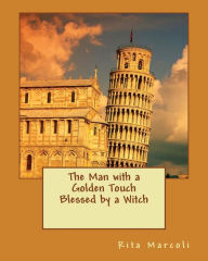 Title: Man with a Golden touch Blessed by a Witch, Author: Rita N Marcoli