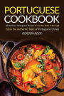 Portuguese Cookbook: 25 Delicious Portuguese Recipes to Get the Taste of Portugal - Enjoy the Authentic Taste of Portuguese Dishes
