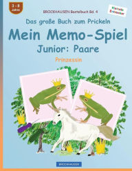 Title: BROCKHAUSEN Bastelbuch Bd. 4 - Das große Buch zum Prickeln - Mein Memo-Spiel Junior: Paare: Prinzessin, Author: Dortje Golldack