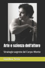Arte e scienza dell'attore: Strategie segrete del Corpo-Mente