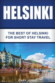 Title: Helsinki: The Best Of Helsinki For Short Stay Travel, Author: Gary Jones