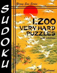 Title: 1,200 Very Hard Sudoku Puzzles With Solutions: A Rising Sun Series Book, Author: Katsumi