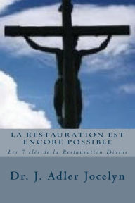Title: La Restauration est encore Possible: LLes 7 clés de la Restauration Divine, Author: Joseph Adler Jocelyn