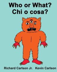 Title: Who or What? Chi o cosa?: Children's Picture Book English-Italian (Bilingual Edition), Author: Kevin Carlson