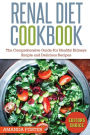 Renal Diet Cookbook: The Comprehensive Guide For Healthy Kidneys - Simple And Delicious Recipes For Healthy Kidneys