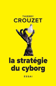 Title: La stratégie du cyborg, Author: Thierry Crouzet