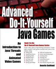 Title: Advanced Do-It-Yourself Java Games: An Introduction to Java Threads and Animated Video Games, Author: Annette Godtland