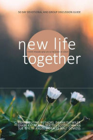 Title: New Life Together: 7 Steps Toward New Life Together In The Body of Christ, Author: Scott Lohman