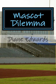 Title: Mascot Dilemma, Author: Diane Edwards