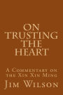 On Trusting the Heart: A Commentary on the Xin Xin Ming