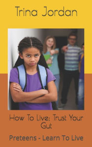 Title: How To Live: Preteens - Learn To Live, Author: Trina Jordan