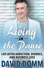 Living in the Pause: Life After Addiction, Divorce, and Business Loss
