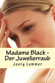 Title: Madame Black: Der Juwelierraub, Author: Joerg Lummer