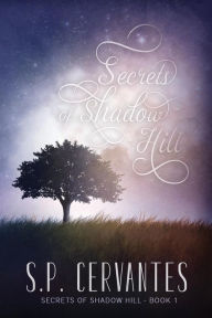 Title: Secrets of Shadow Hill, Author: S P Cervantes