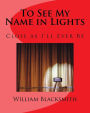 To See My Name in Lights: Close as I'll Ever Be