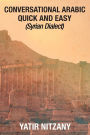 Conversational Arabic Quick and Easy: Syrian Dialect, Colloquial Arabic, Syrian Arabic, Mediterranean Arabic, Arabic Dictionary