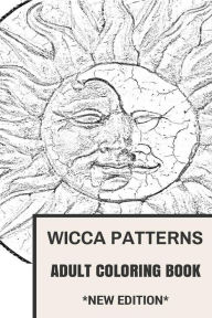 Title: Wicca Patterns Adult Coloring Book: Paganism and Mythology, Fable and Fairy Tale Inspired Adult Coloring Book, Author: Coloring Book for Adults
