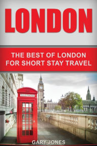 Title: London: The Best Of London For Short Stay Travel, Author: Gary Jones