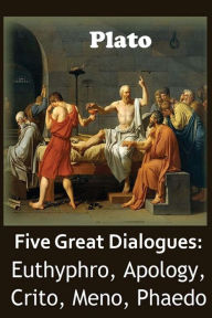 Title: Five Great Dialogues of Plato: Euthyphro, Apology, Crito, Meno, Phaedo, Author: Plato