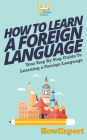 How To Learn a Foreign Language: Your Step-By-Step Guide To Learning a Foreign Language