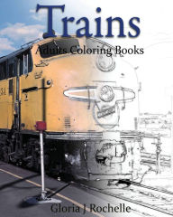 Title: Trains Adults Coloring Book: Transportation Coloring Book, Author: Gloria J Rochelle