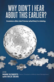 Title: Why Didn't I Hear about This Earlier?: Investors Often Don't Know What They're Missing, Author: Mark Roberts