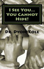 I see you... You cannot hide!: A Book of Healing & Deliverance