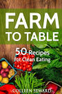 Farm To Table: 50 Recipes for Clean Eating