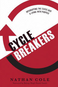 Title: Cycle Breakers: Interrupting the Status Quo and Living with Purpose, Author: Nathan Cole