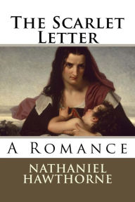 Title: The Scarlet Letter: A Romance, Author: Nathaniel Hawthorne