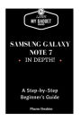 Samsung Galaxy Note 7 In Depth!: A Step-by-Step Guide