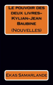 Title: Nouvelles (Le pouvoir des deux livres-Kylian-Jean Baubine), Author: Ekas Samarlande