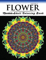 Title: Floral Mandala Coloring Books Volume 2: Beautiful Flowers and Mandalas for Delightful Feelings Stunning Designs, Author: Travis J Polly