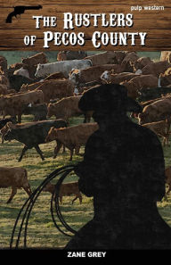 Title: The Rustlers of Pecos County, Author: Zane Grey