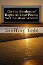 On the Borders of Rapture: Love Poems for Christian Women
