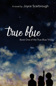 Title: True Blue: Book One of the True Blue Trilogy, Author: Joyce Scarbrough