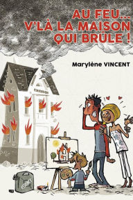 Title: Au feu... V'lï¿½ la maison qui brï¿½le !, Author: Marylene Vincent