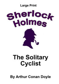 Title: The Solitary Cyclist: Sherlock Holmes in Large Print, Author: Craig Stephen Copland
