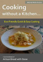 Cooking without a Kitchen.. Eco-Friendly Quick & Easy Cooking (B&W): From the kitchen of Artisan Bread with Steve