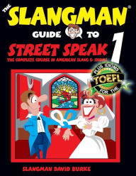 Title: The Slangman Guide to STREET SPEAK 1: The Complete Course in American Slang & Idioms, Author: David Burke