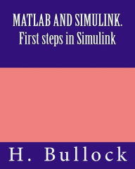 Title: MATLAB AND SIMULINK. First steps in Simulink, Author: H. Bullock