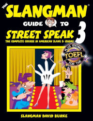Title: The Slangman Guide to STREET SPEAK 3: The Complete Course in American Slang & Idioms, Author: David Burke