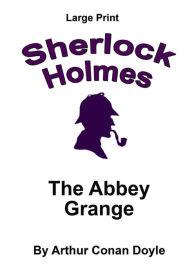 Title: The Abbey Grange: Sherlock Holmes in Large Print, Author: Arthur Conan Doyle