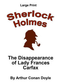 Title: The Disappearance of Lady Frances Carfax: Sherlock Holmes in Larger Print, Author: Craig Stephen Copland
