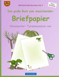 Title: BROCKHAUSEN Bastelbuch Band 5 - Das große Buch zum Ausschneiden: Briefpapier: Dinosaurier: Tyrannosaurus rex, Author: Dortje Golldack