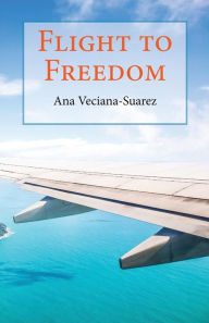 Title: Flight to Freedom, Author: Ana Veciana-Suarez