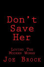 Don't Save Her: Loving the modern woman