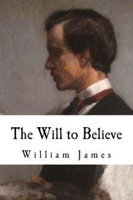 Title: The Will to Believe: William James, Author: William James