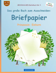 Title: BROCKHAUSEN Bastelbuch Band 4 - Das große Buch zum Ausschneiden: Briefpapier: Prinzessin: Einhorn, Author: Dortje Golldack